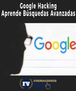 Google Hacking – Aprende Búsquedas Avanzadas con Google
