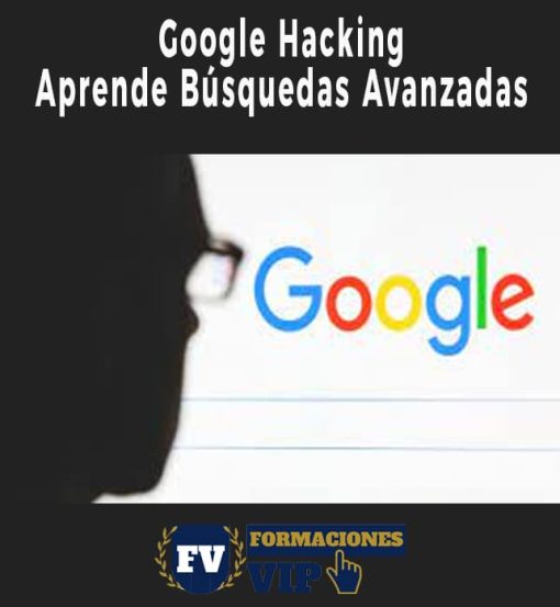 Google Hacking – Aprende Búsquedas Avanzadas con Google