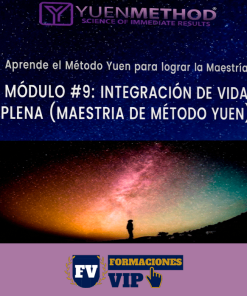 Módulo #9: Integración de Vida Plena (Maestría de Método Yuen)